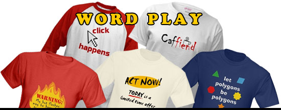 Word play designs on t-shirts, mugs, tiles, tones and more giftshop goodies
